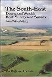 The South-East, down and Weald : Kent, Surrey and Sussex