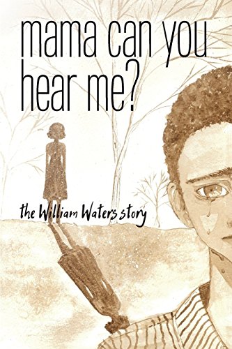Mama Can You Hear Me? the William Waters Story