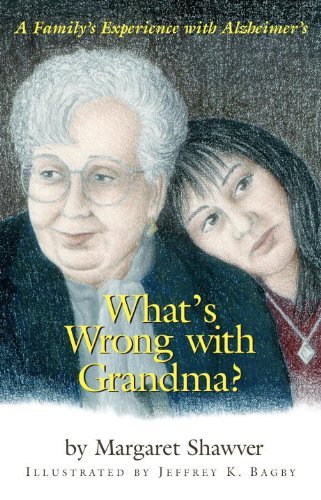 What's Wrong With Grandma?: A Family's Experience With Alzheimer's (Young Readers)