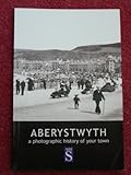 Aberystwyth : a photographic history of your town