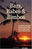 Bars, Babes & Bimbos: travels and travails in the Oriental Neon (Volume 1)