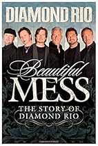 Beautiful Mess: The Story of Diamond Rio (NelsonFree) Beautiful Mess: The Story of Diamond Rio (NelsonFree)