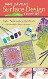 Jane Davilas Surface Design Essentials: Explore Paints, Mediums, Inks and Pencils, 15 Techniques for Farbic and More