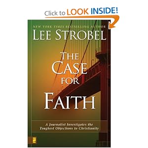 The Case for Faith: A Journalist Investigates the Toughest Objections to Christianity by Lee Strobel