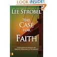 The Case for Faith: A Journalist Investigates the Toughest Objections to Christianity by Lee Strobel