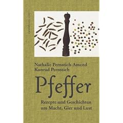 Pfeffer: Rezepte und Geschichten um Macht, Gier und Lust