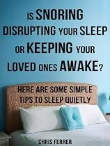 Click to Download Free Kindle Book -> Is Snoring Disrupting Your Sleep Or Keeping Your Loved Ones Awake? Here Are Some Simple Tips To Sleep Quietly