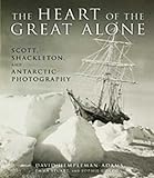 The Heart of the Great Alone: Scott, Shackleton, and Antarctic Photography