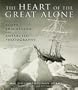 The Heart of the Great Alone: Scott, Shackleton, and Antarctic Photography