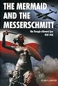The Mermaid and the Messerschmitt: War Through a Woman's Eyes, 1939-1940