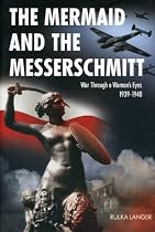 The Mermaid and the Messerschmitt: War Through a Woman's Eyes, 1939-1940