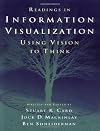 Readings in Information Visualization: Using Vision to Think (Morgan Kaufmann Series in Interactive Technologies)
