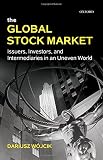 The global stock market : issuers, investors, and intermediaries in an uneven world
