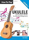 Book - How To Play Ukulele: A Complete Guide for Absolute Beginners -  Level 1