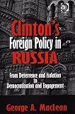 Clintons Foreign Policy in Russia: From Deterrence And Isolation to Democratization And Engagement