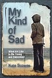 My Kind of Sad: What It's Like to Be Young and Depressed Kate Scowen
