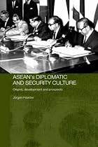ASEAN's Diplomatic and Security Culture: Origins, Development and Prospects