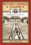 Return to the Middle Kingdom: One Family, Three Revolutions, and the Birth of Modern China