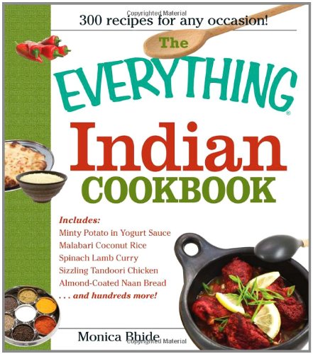 The Everything Indian Cookbook: 300 Tantalizing Recipes--From Sizzling Tandoori Chicken to Fiery Lamb Vindaloo (Everything: Cooking)