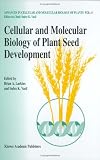 Cellular and Molecular Biology of Plant Seed Development (Advances in Cellular and Molecular Biology of Plants)