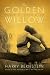 The Golden Willow The Story of a Lifetime of Love by Harry Bernstein The Golden Willow The Story of a Lifetime of Love