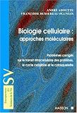 Biologie cellulaire: Approches moléculaires : problèmes corrigés sur le transit intracellulaire des protéines, le cyle cellulaire et le cytosquelette