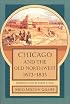 Chicago and the Old Northwest, 1673-1835