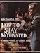 How to Stay Motivated: A Proven Formula for Positive Living