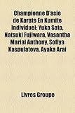 Championne D'Asie de Karate En Kumite Individuel: Yuka Sato, Natsuki Fujiwara, Vasantha Marial Anthony, Sofiya Kaspulatova, Ayaka Arai-