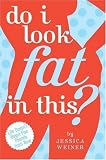 Do I Look Fat in This?: Life Doesn't Begin Five Pounds from Now