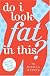 Do I Look Fat in This?: Life Doesn't Begin Five Pounds from Now