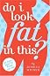 Do I Look Fat in This?: Life Doesn't Begin Five Pounds from Now