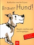 Braver Hund! Hunde erziehen mit viel Vergn&uuml;gen - Katharina von der Leyen