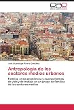Antropología de los sectores  medios urbanos (Spanish Edition)