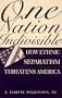 One Nation Indivisible: How Ethnic Separatism Threatens America