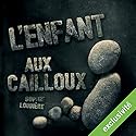 L'enfant aux cailloux | Livre audio Auteur(s) : Sophie Loubière Narrateur(s) : Sophie Loubière
