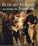 La vie des Fran�ais au temps de Napol�on par D�nzer-Kantof