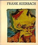 Frank Auerbach : [catalogue of an exhibition held at the] Hayward Gallery, London, 4 May-2 July 1978, Fruit Market Gallery, Edinburgh, 15 July-12 August, 1978