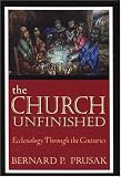 The Church Unfinished: Ecclesiology Through The Centuries