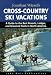 Book Jonathan Wiesel's Cross-Country Ski Vacations: A Guide to the Best Resorts, Lodges, and Groomed Trails in North America (1997)