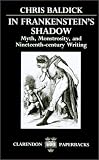In Frankenstein's Shadow: Myth, Monstrosity, and Nineteenth-Century Writing