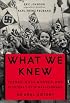What We Knew: Terror, Mass Murder, and Everyday Life in Nazi Germany: An Oral History
