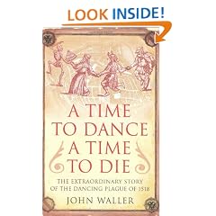 A Time to Dance, a Time to Die: The Extraordinary Story of the Dancing Plague of 1518