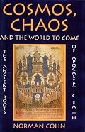 Cosmos, Chaos and the World to Come: The Ancient Roots of Apocalyptic Faith