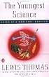 The Youngest Science: Notes of a Medicine-Watcher (Alfred P. Sloan Foundation Series)