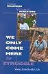 We Only Come Here to Struggle: Stories from Berida's Life