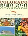 Colorado Farmers' Market Cookbook: Delicious Recipes & Tips Fresh from Colorado Farmers' Markets & Chefs