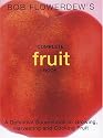 Bob Flowerdew's Complete Fruit Book: A Definitive Sourcebook to Growing, Harvesting and Cooking Fruit