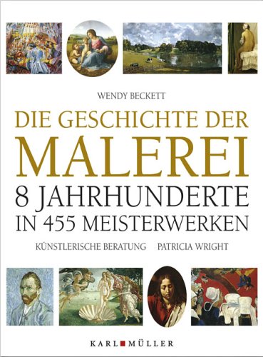 Die Geschichte der Malerei. 8 Jahrhunderte in 455 Meisterwerken Die Geschichte der Malerei. 8 Jahrhunderte in 455 Meisterwerken