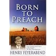 Born to Preach: From Canadian Prairie Boy to World Evangelist: The Henry Feyerabend Story